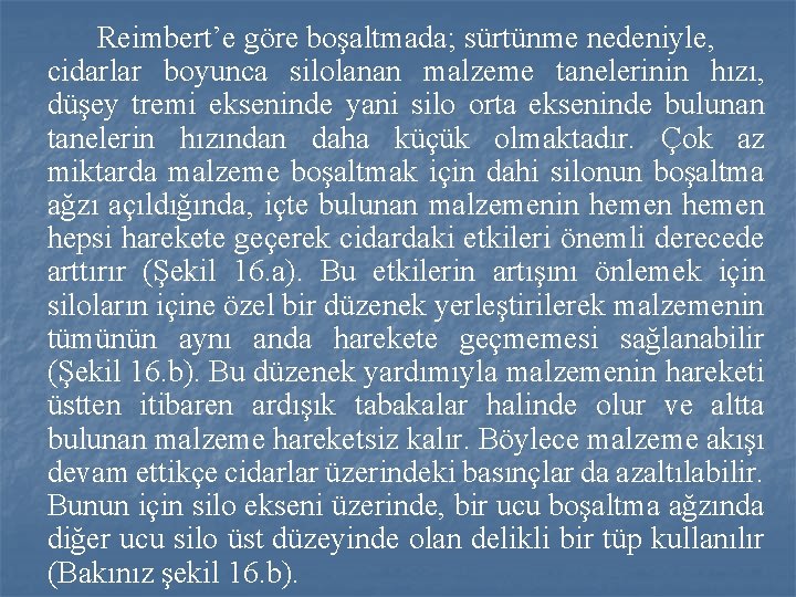 Reimbert’e göre boşaltmada; sürtünme nedeniyle, cidarlar boyunca silolanan malzeme tanelerinin hızı, düşey tremi ekseninde