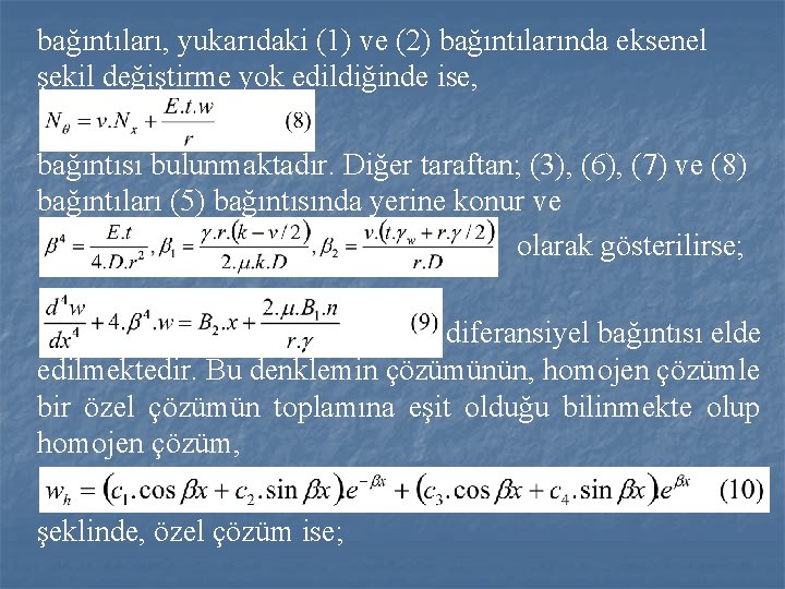 bağıntıları, yukarıdaki (1) ve (2) bağıntılarında eksenel şekil değiştirme yok edildiğinde ise, bağıntısı bulunmaktadır.