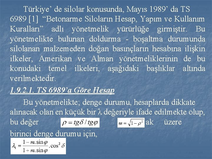 Türkiye’ de silolar konusunda, Mayıs 1989’ da TS 6989 [1] “Betonarme Siloların Hesap, Yapım