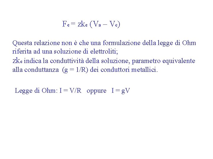 Fe = zke (Va – Vc) Questa relazione non è che una formulazione della