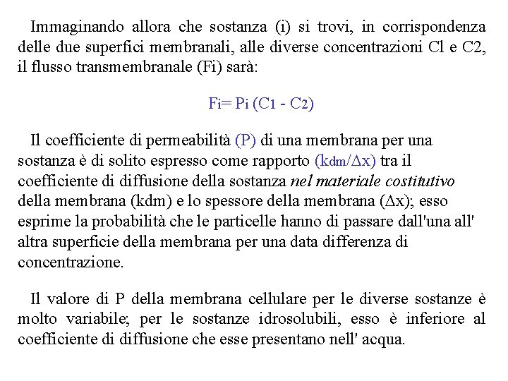 Immaginando allora che sostanza (i) si trovi, in corrispondenza delle due superfici membranali, alle