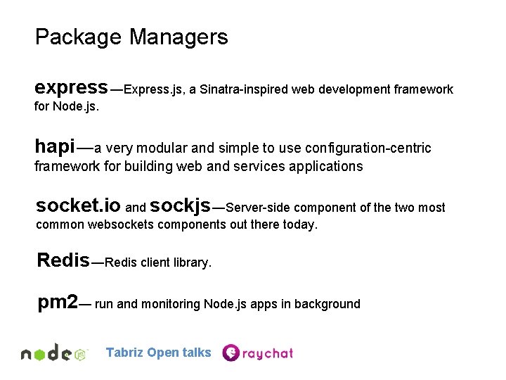 Package Managers express — Express. js, a Sinatra-inspired web development framework for Node. js. hapi — a very