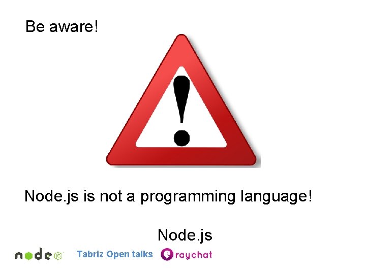 Be aware! Node. js is not a programming language! Node. js Tabriz Open talks