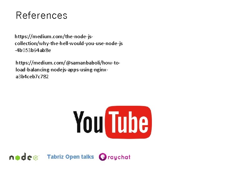 References https: //medium. com/the-node-jscollection/why-the-hell-would-you-use-node-js -4 b 053 b 94 ab 8 e https: //medium.