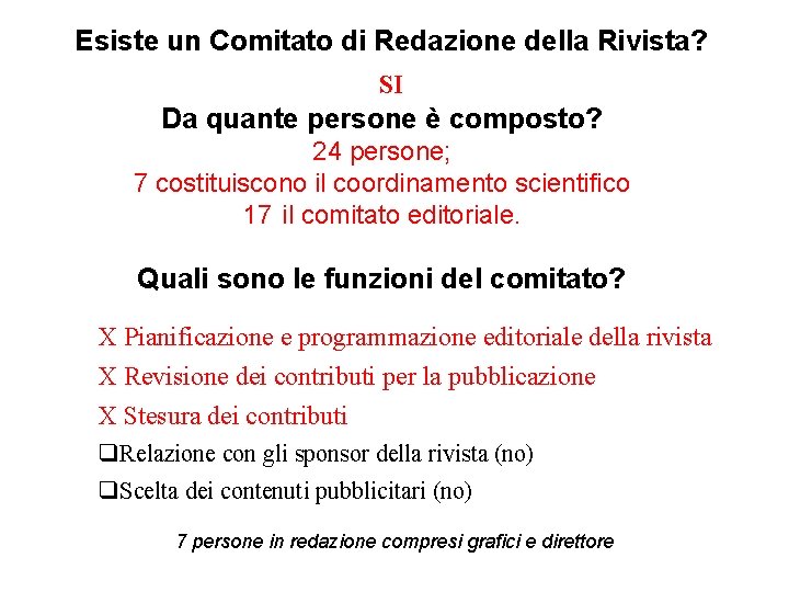 Esiste un Comitato di Redazione della Rivista? SI Da quante persone è composto? 24