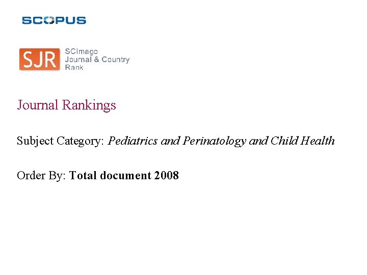 Journal Rankings Subject Category: Pediatrics and Perinatology and Child Health Order By: Total document