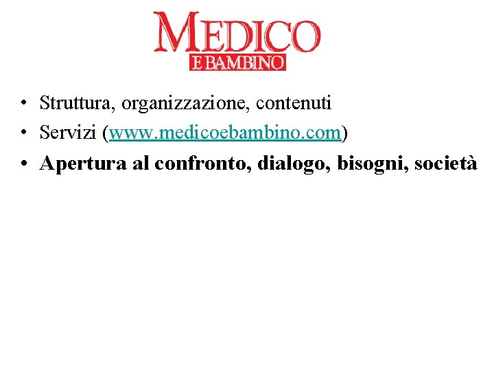  • Struttura, organizzazione, contenuti • Servizi (www. medicoebambino. com) • Apertura al confronto,