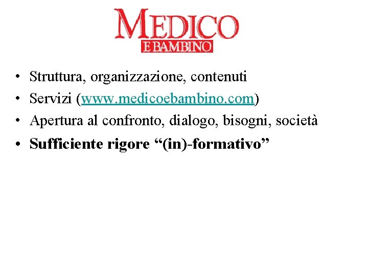  • Struttura, organizzazione, contenuti • Servizi (www. medicoebambino. com) • Apertura al confronto,