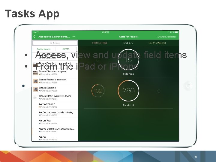 Tasks App • Access, view and update field items • From the i. Pad