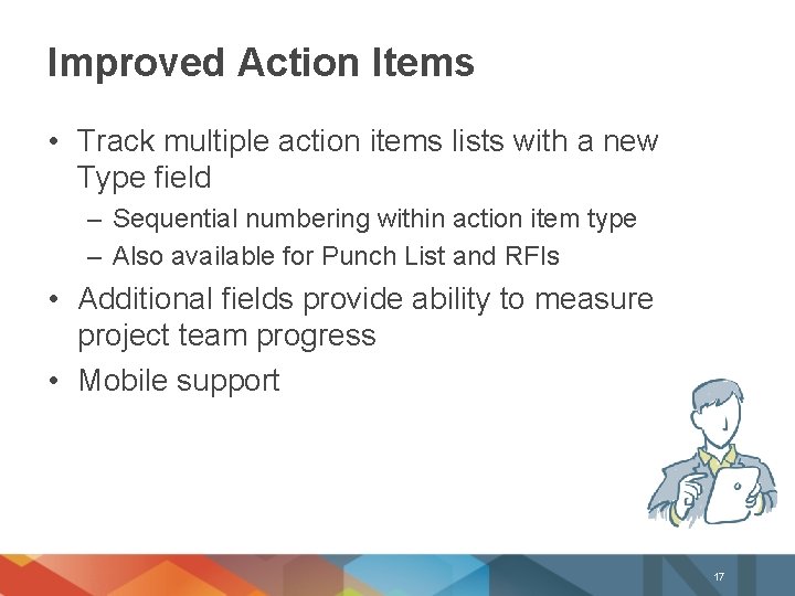 Improved Action Items • Track multiple action items lists with a new Type field