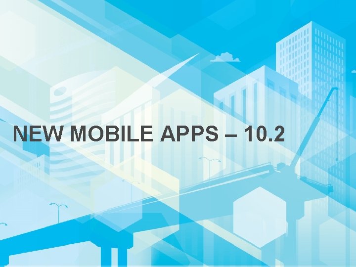 NEW MOBILE APPS – 10. 2 