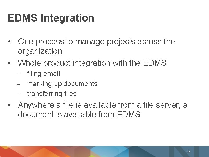 EDMS Integration • One process to manage projects across the organization • Whole product