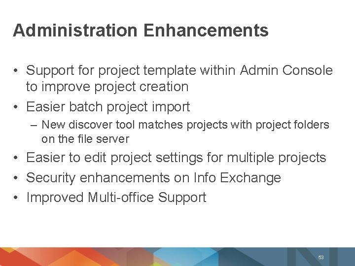 Administration Enhancements • Support for project template within Admin Console to improve project creation
