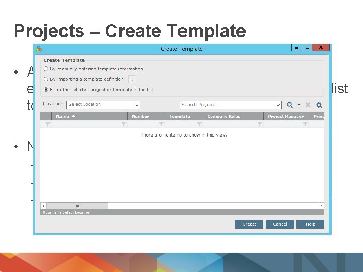 Projects – Create Template • Allows users to create a template (similar to the