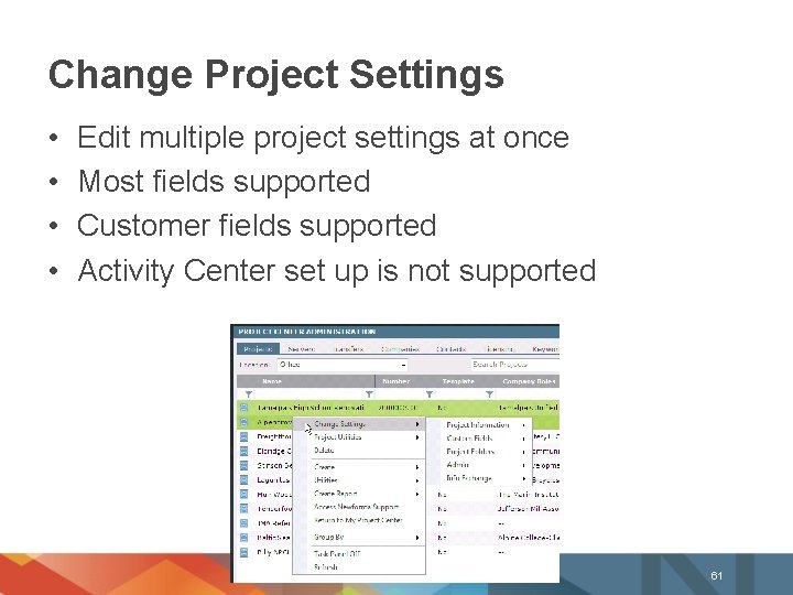 Change Project Settings • • Edit multiple project settings at once Most fields supported