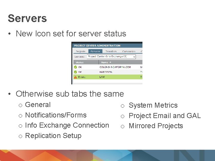 Servers • New Icon set for server status • Otherwise sub tabs the same