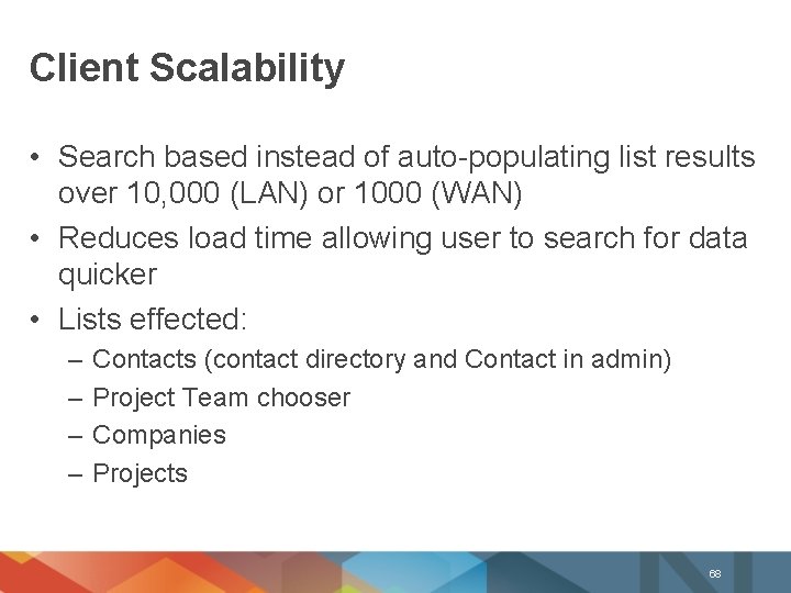 Client Scalability • Search based instead of auto-populating list results over 10, 000 (LAN)