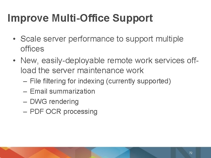 Improve Multi-Office Support • Scale server performance to support multiple offices • New, easily-deployable