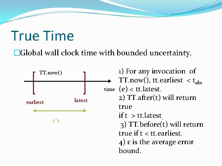 True Time �Global wall clock time with bounded uncertainty. TT. now() time latest earliest