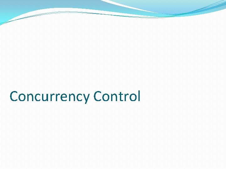 Concurrency Control Concurrency Control