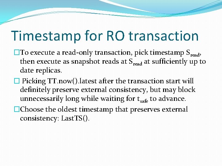 Timestamp for RO transaction �To execute a read-only transaction, pick timestamp Sread, then execute