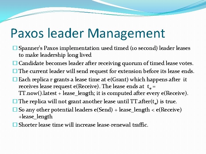 Paxos leader Management � Spanner's Paxos implementation used timed (10 second) leader leases to Paxos leader Management � Spanner's Paxos implementation used timed (10 second) leader leases to