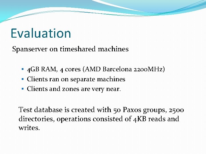 Evaluation Spanserver on timeshared machines § 4 GB RAM, 4 cores (AMD Barcelona 2200 Evaluation Spanserver on timeshared machines § 4 GB RAM, 4 cores (AMD Barcelona 2200