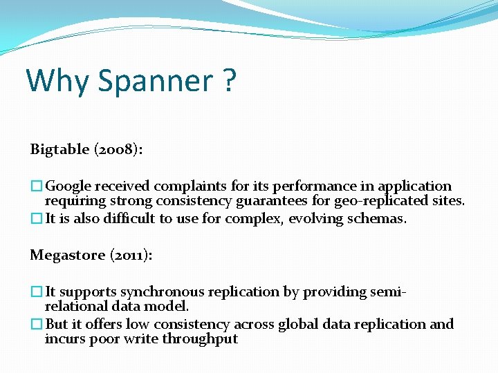 Why Spanner ? Bigtable (2008): �Google received complaints for its performance in application requiring