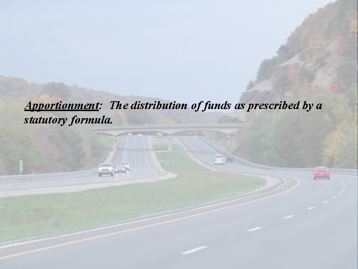 Apportionment: The distribution of funds as prescribed by a statutory formula. 