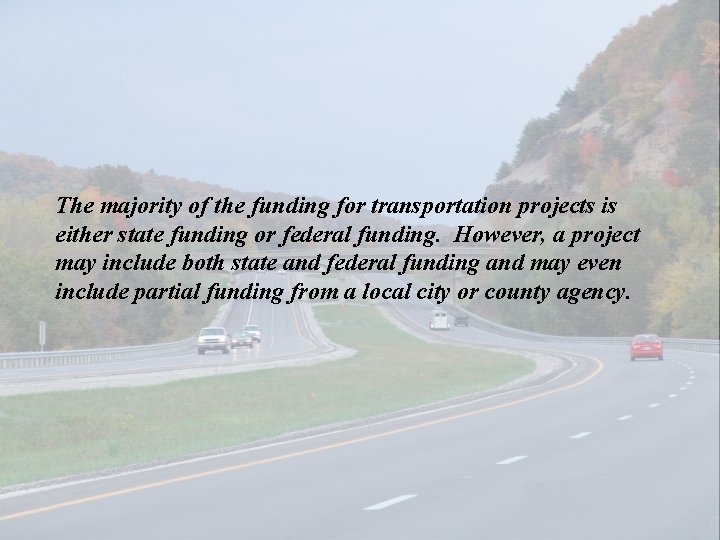 The majority of the funding for transportation projects is either state funding or federal