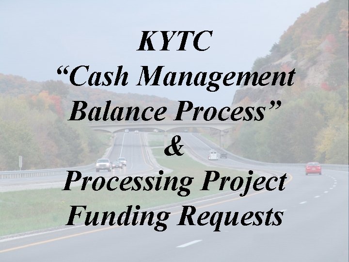 KYTC “Cash Management Balance Process” & Processing Project Funding Requests 