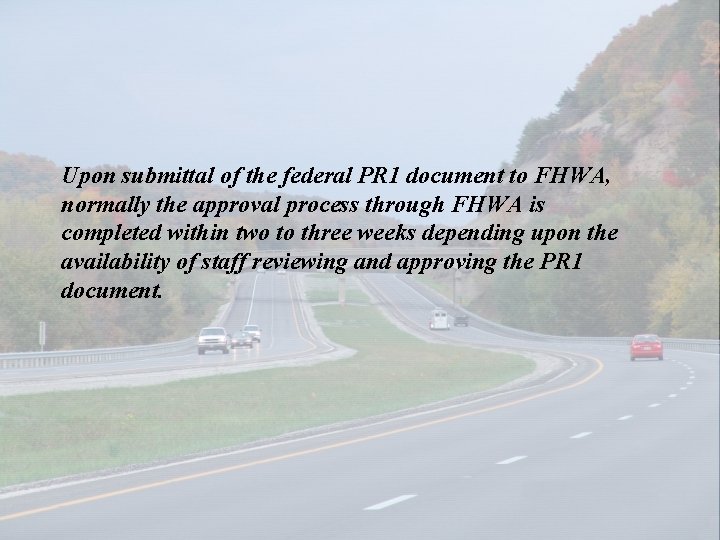 Upon submittal of the federal PR 1 document to FHWA, normally the approval process