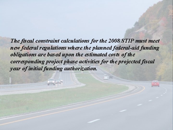 The fiscal constraint calculations for the 2008 STIP must meet new federal regulations where