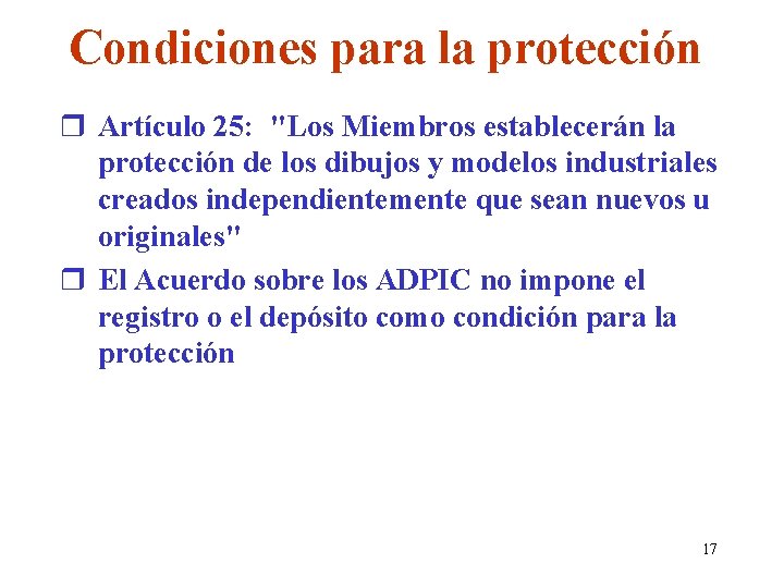 Condiciones para la protección r Artículo 25: "Los Miembros establecerán la protección de los