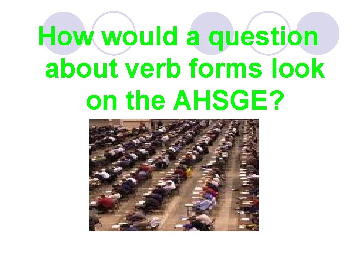 How would a question about verb forms look on the AHSGE? 