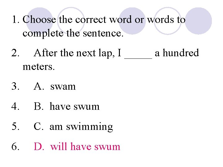 1. Choose the correct word or words to complete the sentence. 2. After the
