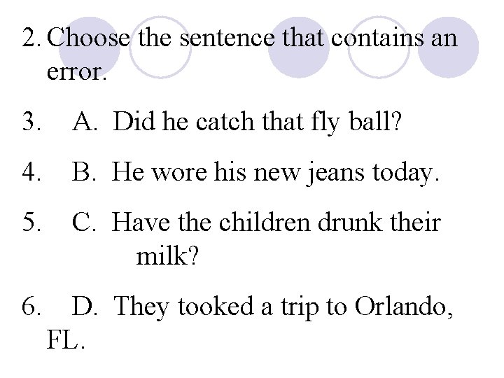 2. Choose the sentence that contains an error. 3. A. Did he catch that