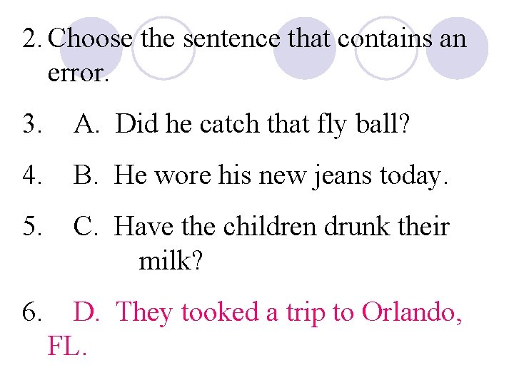 2. Choose the sentence that contains an error. 3. A. Did he catch that