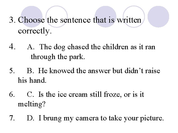 3. Choose the sentence that is written correctly. 4. A. The dog chased the