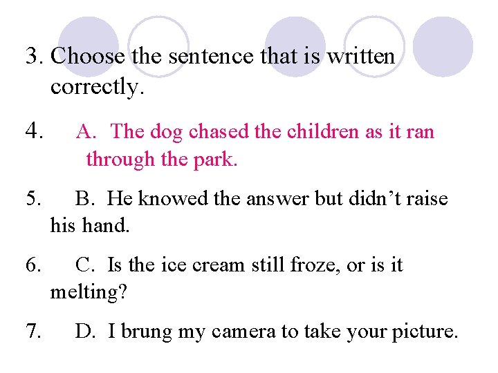 3. Choose the sentence that is written correctly. 4. A. The dog chased the