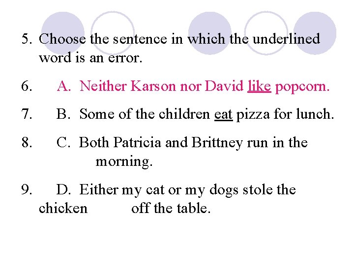 5. Choose the sentence in which the underlined word is an error. 6. A.