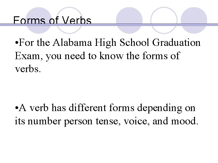 Forms of Verbs • For the Alabama High School Graduation Exam, you need to