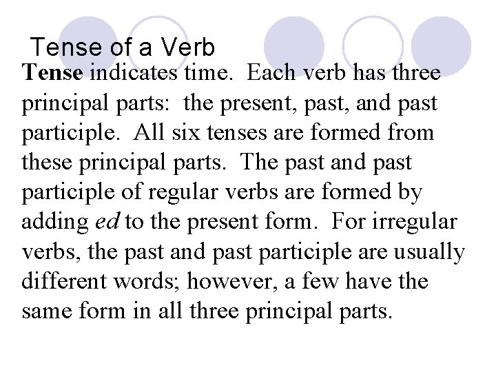 Tense of a Verb Tense indicates time. Each verb has three principal parts: the
