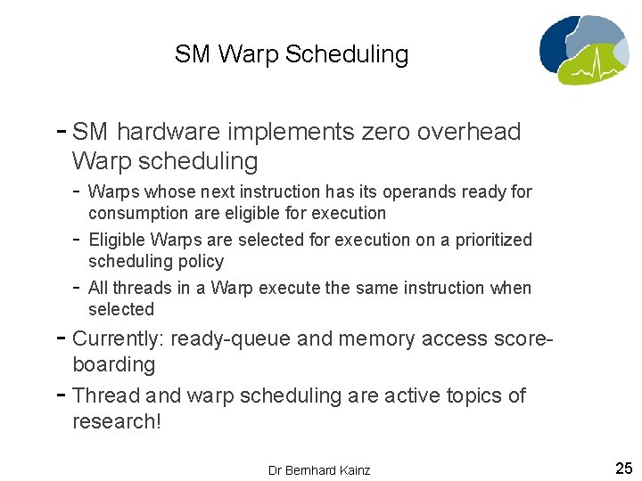 SM Warp Scheduling - SM hardware implements zero overhead Warp scheduling - Warps whose