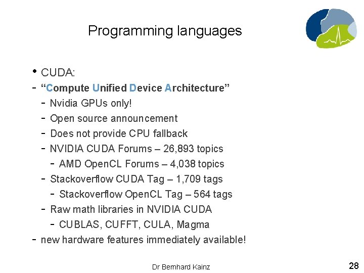 Programming languages • CUDA: - “Compute Unified Device Architecture” - - Nvidia GPUs only!
