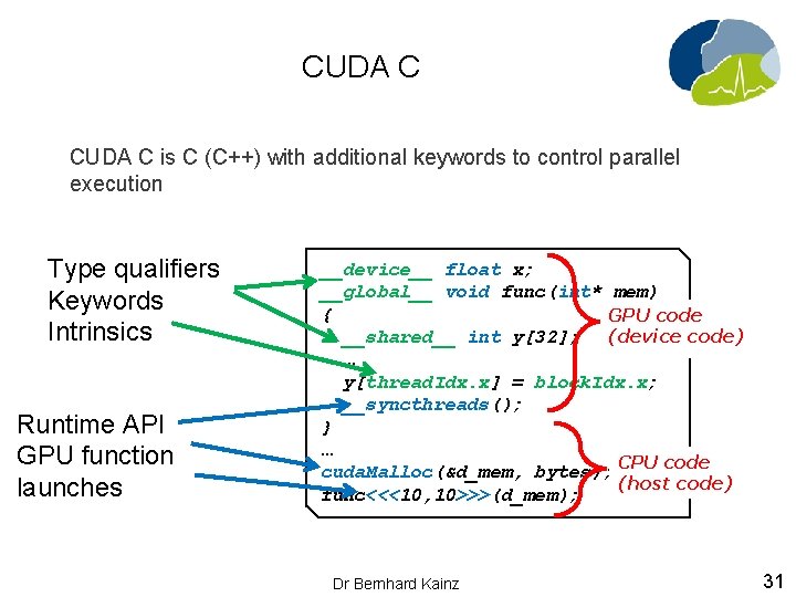 CUDA C is C (C++) with additional keywords to control parallel execution Type qualifiers
