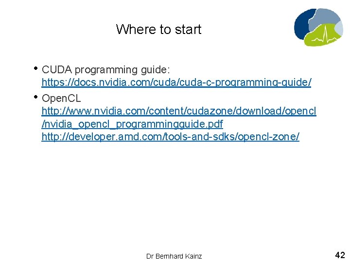 Where to start • CUDA programming guide: • https: //docs. nvidia. com/cuda-c-programming-guide/ Open. CL