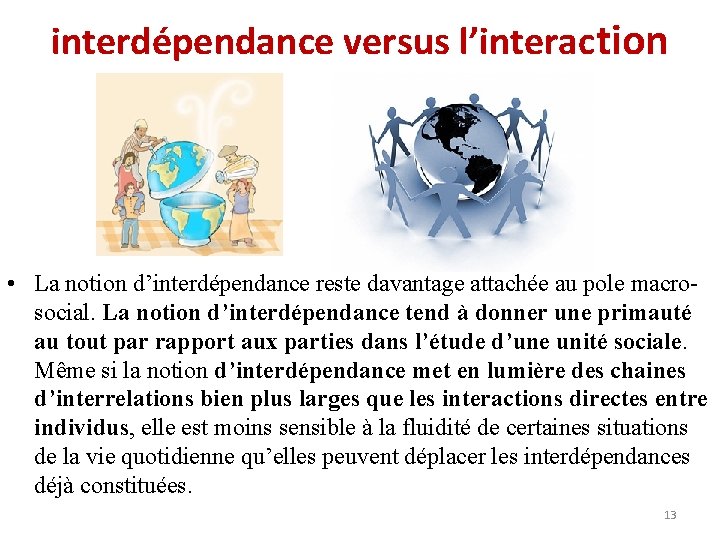 interdépendance versus l’interaction • La notion d’interdépendance reste davantage attachée au pole macrosocial. La