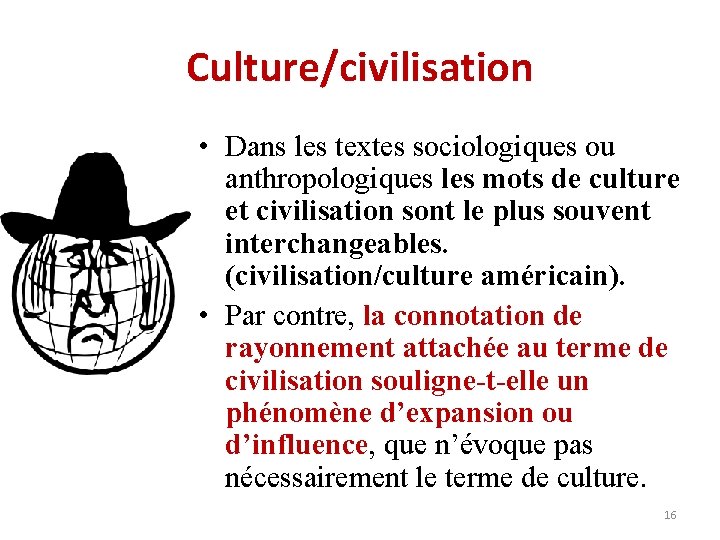 Culture/civilisation • Dans les textes sociologiques ou anthropologiques les mots de culture et civilisation