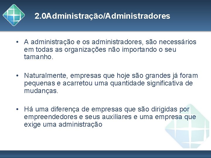 2. 0 Administração/Administradores • A administração e os administradores, são necessários em todas as